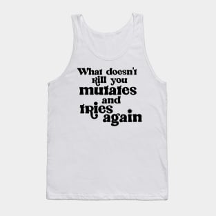 What Doesn't Kill You Mutates and Tries Again Tank Top